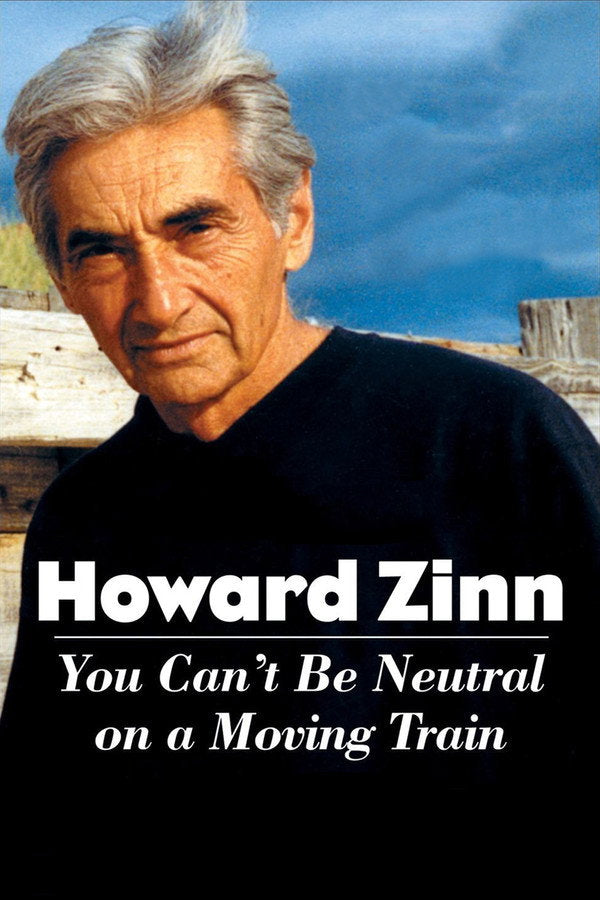 Howard Zinn: You Can't Be Neutral on a Moving Train (2004) - Premium Movie Poster